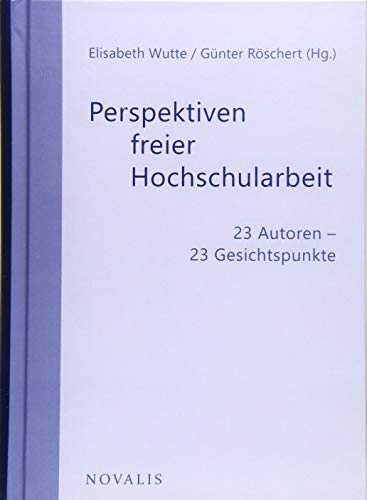 Perspektiven freier Hochschularbeit: 23 Autoren - 23 Gesichtspunkte (Geisteswissenschaften) von Novalis Verlag GbR